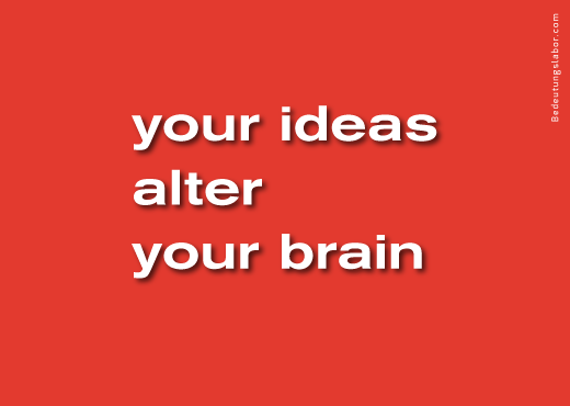 your ideas alter your brain<br>(billboard motif from Your Brain is Your Brain, Bedeutungslabor.com)